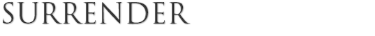 SURRENDER